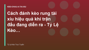 Read more about the article Cách đánh kèo rung tài xỉu hiệu quả khi trận đấu đang diễn ra – Tỷ Lệ Kèo Trực Tuyến