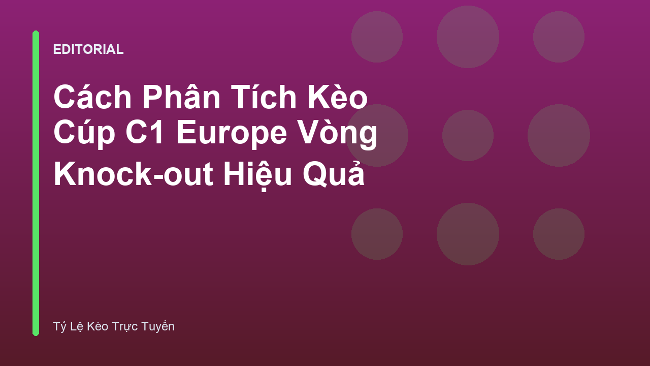Phân tích kèo Cúp C1 Europe vòng knock-out