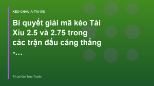 Read more about the article Bí quyết giải mã kèo Tài Xỉu 2.5 và 2.75 trong các trận đấu căng thẳng – Tỷ Lệ Kèo Trực Tuyến