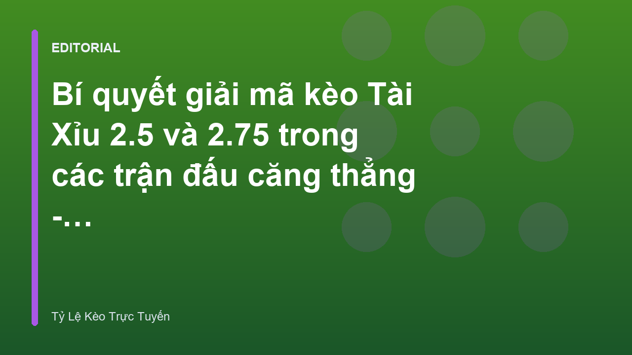 Giải mã kèo tài xỉu 2.5 và 2.75 trong bóng đá
