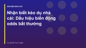 Read more about the article Nhận biết kèo dụ nhà cái: Dấu hiệu biến động odds bất thường